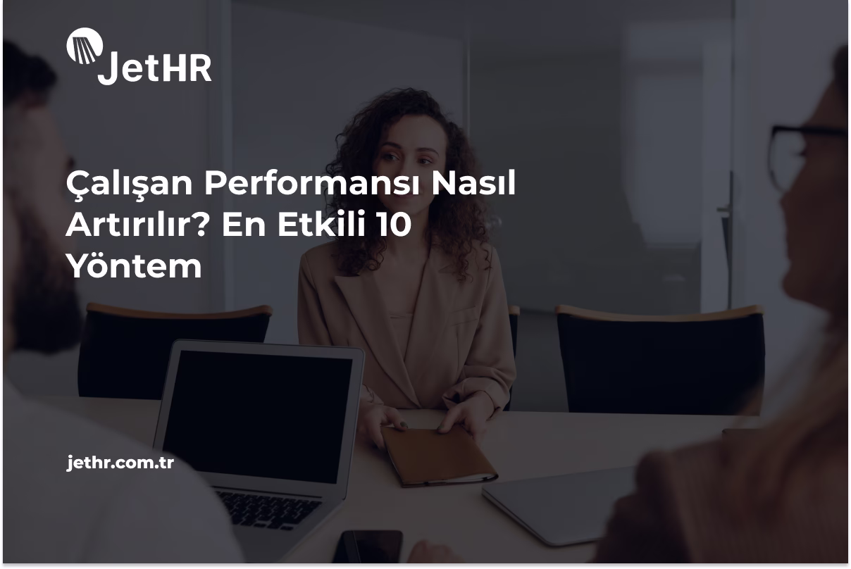 Çalışan Performansı Nasıl Artırılır En Etkili 10 Yöntem