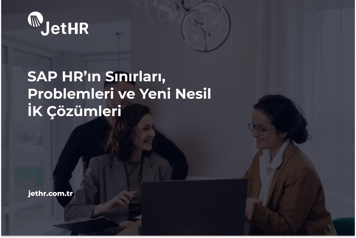 SAP HR’ın Sınırları, Problemleri ve Yeni Nesil İK Çözümleri 